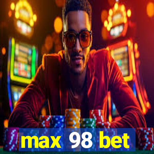 max 98 bet